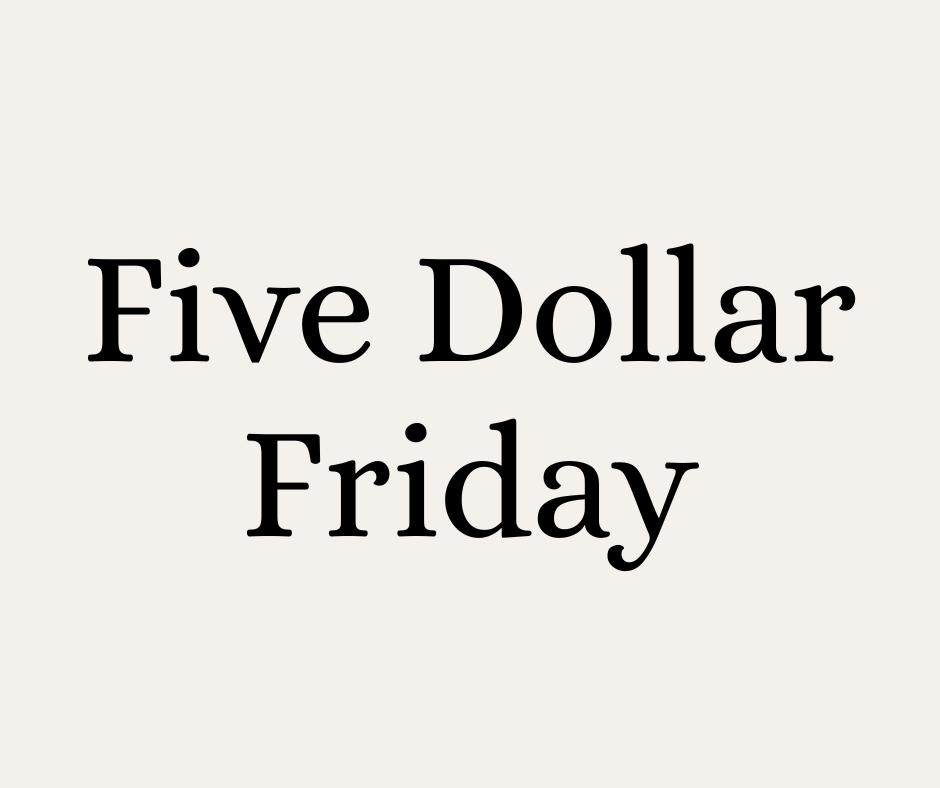 Five Dollar Friday