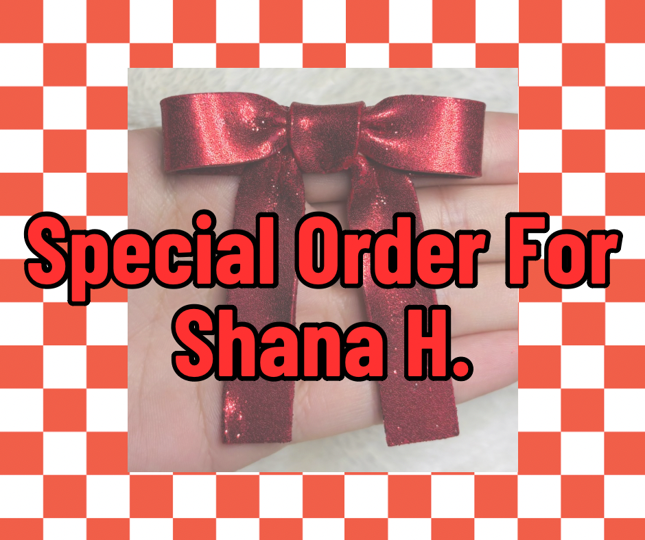 Special Order For Shana H